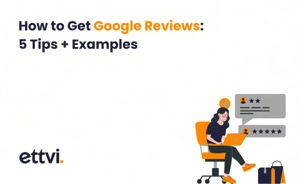 How to Get Google Reviews: 5 Tips + Examples